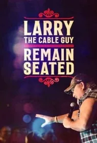 لری د کیبل گای: روی صندلی خود بمانید (Larry the Cable Guy: Remain Seated)