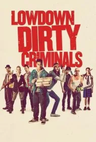 جنایتکاران کثیف پست (Lowdown Dirty Criminals)