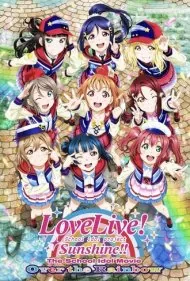 عشق زنده! آفتاب!! فیلم آیدل مدرسه‌ای: فراتر از رنگین‌کمان (Love Live! Sunshine!! The School Idol Movie: Over The Rainbow)
