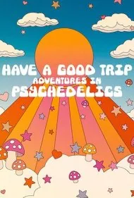 سفر خوبی داشته باشید: ماجراجویی در روان‌گردان‌ها (Have a Good Trip: Adventures in Psychedelics)