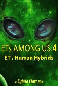 فرازمینی‌ها در میان ما ۴: واقعیت دورگه‌های انسان و فرازمینی (ETs Among Us 4: The Reality of ET/Human Hybrids)
