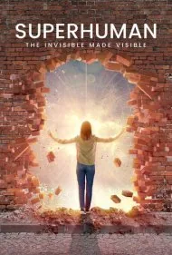 فرا‌انسان: مرئی شدن نامرئی‌ها (Superhuman: The Invisible Made Visible)