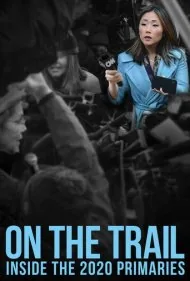 در مسیر مبارزات انتخاباتی: درون انتخابات مقدماتی ۲۰۲۰ (On the Trail: Inside the 2020 Primaries)