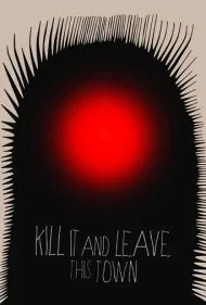 بکش و این شهر را ترک کن (Kill It and Leave This Town)