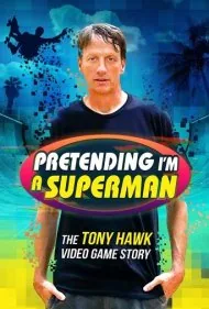 تظاهر به سوپرمن بودن: داستان بازی ویدیویی تونی هاک (Pretending I'm a Superman: The Tony Hawk Video Game Story)