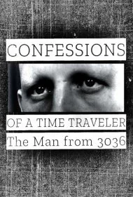 اعترافات یک مسافر زمان: مردی از سال ۳۰۳۶ (Confessions of a Time Traveler: The Man from 3036)
