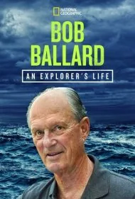 باب بالارد: زندگی یک کاوشگر (Bob Ballard: An Explorer's Life)