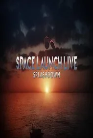 پخش زنده پرتاب فضایی: فرود در آب (Space Launch Live: Splashdown)