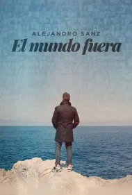 آلخاندرو سانز: دنیای بیرون (Alejandro Sanz: el mundo fuera)