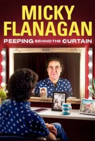 میکی فلاناگان: سرک کشیدن پشت پرده (Micky Flanagan: Peeping Behind the Curtain)
