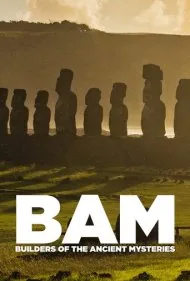 بام: سازندگان اسرار باستان (BAM: Builders of the Ancient Mysteries)