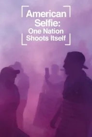 سلفی آمریکایی: ملتی که از خود فیلم می‌گیرد (American Selfie: One Nation Shoots Itself)