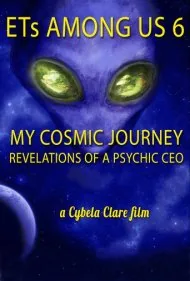 فرازمینی‌ها در میان ما ۶: سفر کیهانی من - افشاگری‌های یک مدیرعامل روان‌بین (ETs Among Us 6: My Cosmic Journey - Revelations of a Psychic CEO)