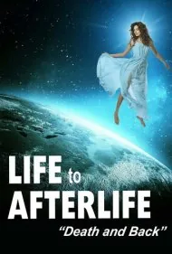 زندگی پس از زندگی: مرگ و بازگشت (Life to Afterlife: Death and Back)
