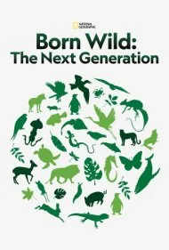 وحشی متولد شده: نسل بعدی (Born Wild: The Next Generation)