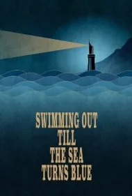 شنا تا زمانی که دریا آبی شود (Swimming Out Till the Sea Turns Blue)