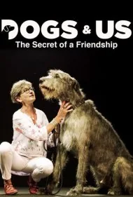 سگ‌ها و ما: راز یک دوستی (Dogs and Us: The Secret of a Friendship)