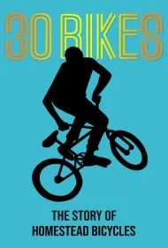 ۳۰ دوچرخه: داستان دوچرخه‌های هومستد (30 Bikes: The Story of Homestead Bicycles)