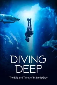 غواصی در اعماق: زندگی و روزگار مایک دگری (Diving Deep: The Life and Times of Mike deGruy)