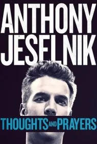 آنتونی جسلنیک: افکار و دعاها (Anthony Jeselnik: Thoughts and Prayers)