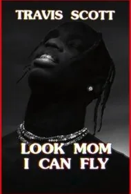 تراویس اسکات: نگاه کن مامان من می توانم پرواز کنم (Travis Scott: Look Mom I Can Fly)