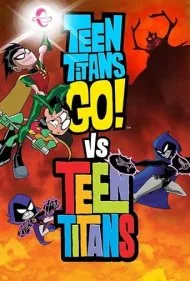 تایتان‌های نوجوان به پیش! در برابر تایتان‌های نوجوان (Teen Titans Go! Vs. Teen Titans)
