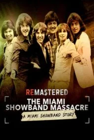 بازسازی‌شده: قتل‌عام میامی شو‌بند (ReMastered: The Miami Showband Massacre)
