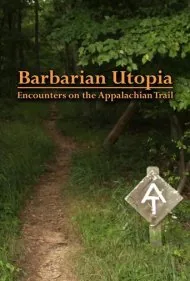 آرمان‌شهر بربرها: ملاقات در مسیر آپالاچی (Barbarian Utopia: Encounters on the Appalachian Trail)