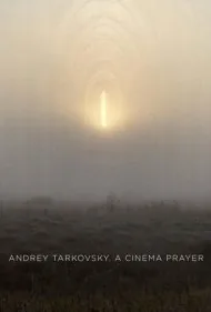 آندری تارکوفسکی: یک نیایش سینمایی (Andrey Tarkovsky. A Cinema Prayer)