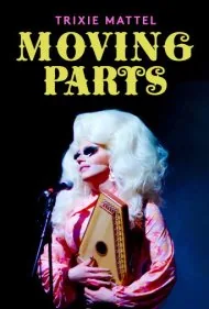تریکسی متل: قطعات متحرک (Trixie Mattel: Moving Parts)