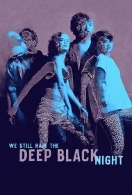 ما هنوز شب تاریک و عمیق را داریم (We Still Have the Deep Black Night)