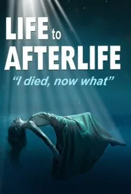 زندگی پس از مرگ: من مردم، حالا چی؟ (Life to AfterLife: I Died, Now What)