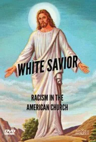 ناجی سفیدپوست: نژادپرستی در کلیسای آمریکا (White Savior: Racism in The American Church)