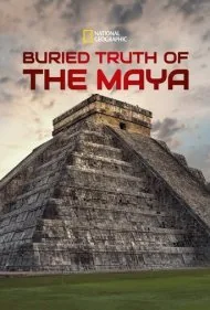 حقیقت مدفون مایاها (Buried Truth of the Maya)