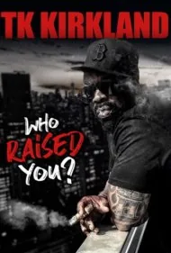 تی. کی. کیرکلند: کی تو رو تربیت کرده؟ (T.K. Kirkland: Who Raised You? Comedy Special)