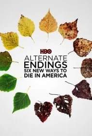 پایان‌های جایگزین: شش راه جدید برای مردن در آمریکا (Alternate Endings: Six New Ways to Die in America)