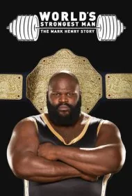 دبلیودبلیوئی: قوی‌ترین مرد جهان: داستان مارک هنری (WWE: World's Strongest Man: The Mark Henry Story)