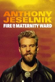 آنتونی جسلنیک:آتش سوزی در بخش زنان و زایمان (Anthony Jeselnik: Fire in the Maternity Ward)