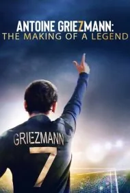 آنتوان گریزمان: ساخت یک افسانه (Antoine Griezmann: The Making of a Legend)