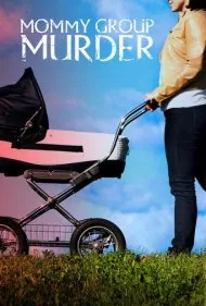قتل در گروه مادران (Mommy Group Murder)
