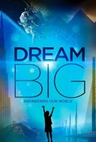 رویای بزرگ مهندسی جهان ما (Dream Big: Engineering Our World)