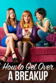 چگونه می توان از بین برود (How to Get Over a Breakup)
