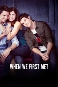 وقتی برای اولین بار ملاقات کردیم (When We First Met)