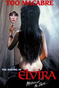 بسیار ترسناک: ساخت الویرا، معشوقه تاریکی (Too Macabre: The Making of Elvira, Mistress of the Dark)