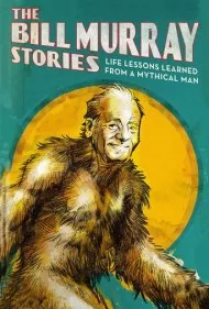 داستان‌های بیل موری: درس‌های زندگی از یک مرد افسانه‌ای (The Bill Murray Stories: Life Lessons Learned from a Mythical Man)