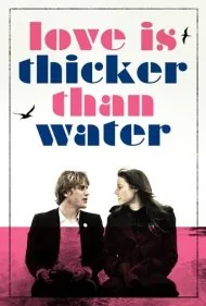 عشق غلیظ‌تر از آب است (Love Is Thicker Than Water)