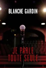 بلانش گاردن: با خودم حرف می‌زنم (Blanche Gardin: I Talk to Myself)