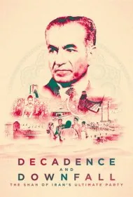 انحطاط و سقوط: مهمانی بزرگ شاه ایران (Decadence and Downfall: The Shah of Iran's Ultimate Party)