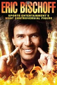 اریک بیشاف: جنجالی‌ترین چهره سرگرمی‌های ورزشی (Eric Bischoff: Sports Entertainment's Most Controversial Figure)