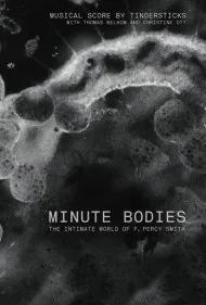 اجسام مینیاتوری: دنیای صمیمی اف. پرسی اسمیت (Minute Bodies: The Intimate World of F. Percy Smith)